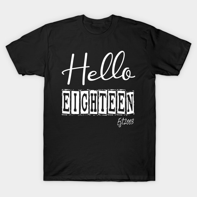 Hello Eighteen Est.2003 18th Funny Birthday T-Shirt by shopcherroukia